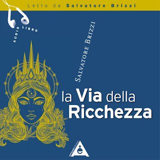 La via della Ricchezza, audio-libro, Salvatore Brizzi La via della Ricchezza, audio-libro, Salvatore Brizzi
